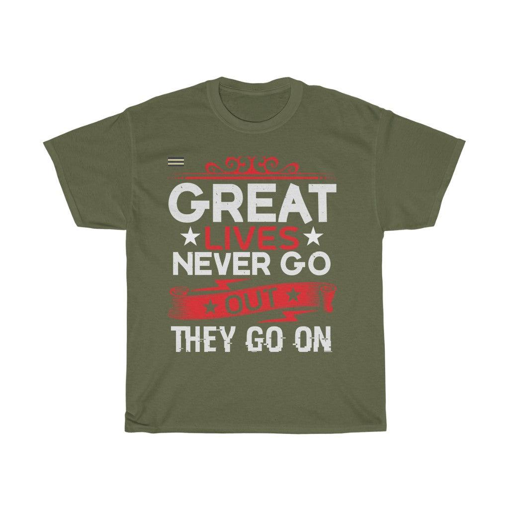 Great Lives Never Go Out They Go On T-shirt - Military Republic