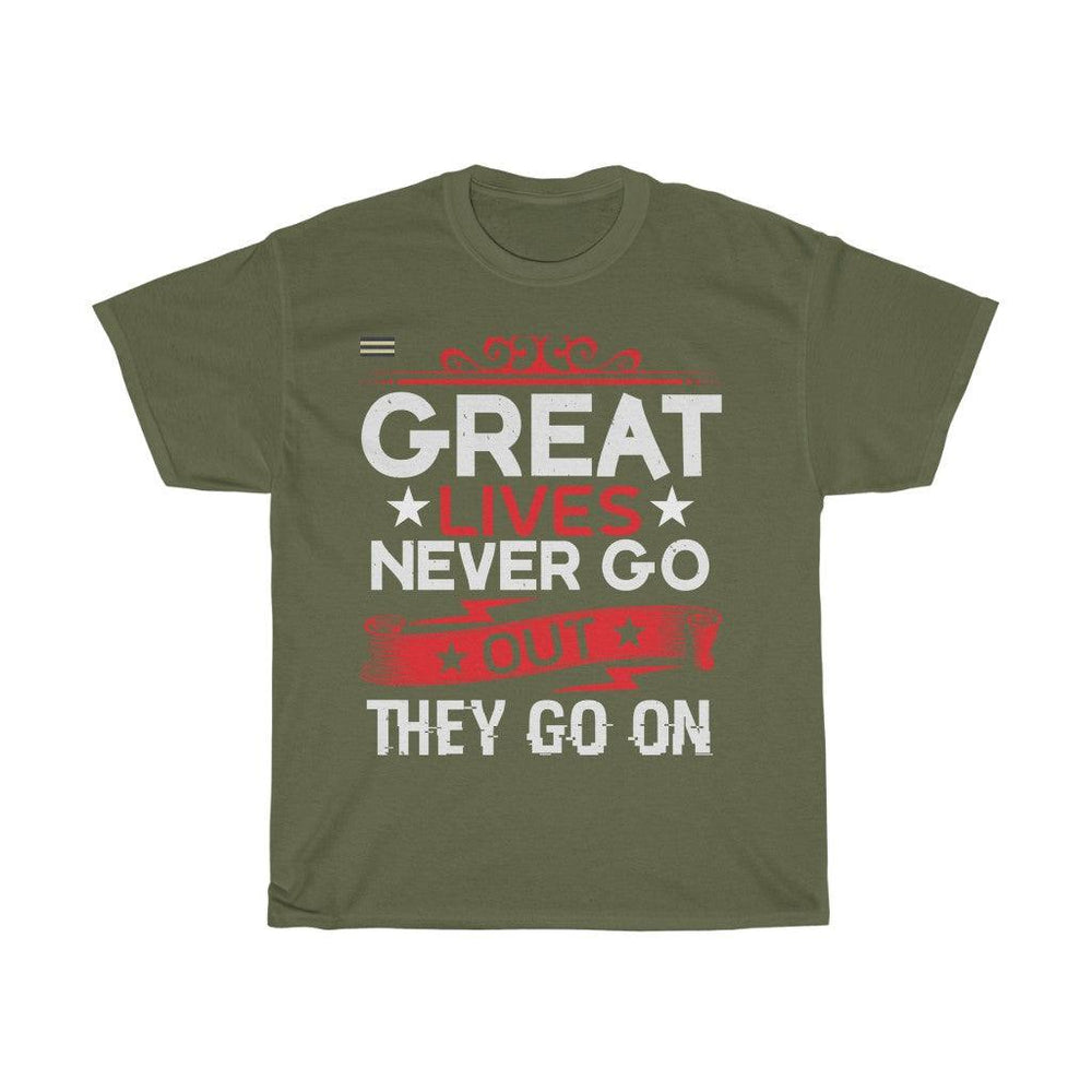 Great Lives Never Go Out They Go On T-shirt - Military Republic