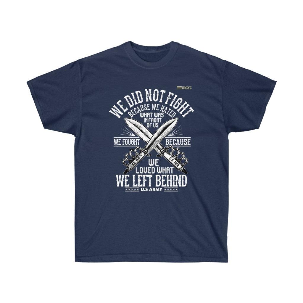 We Did Not Fight Because We Hated What Was in Front of Us T-shirt - Military Republic