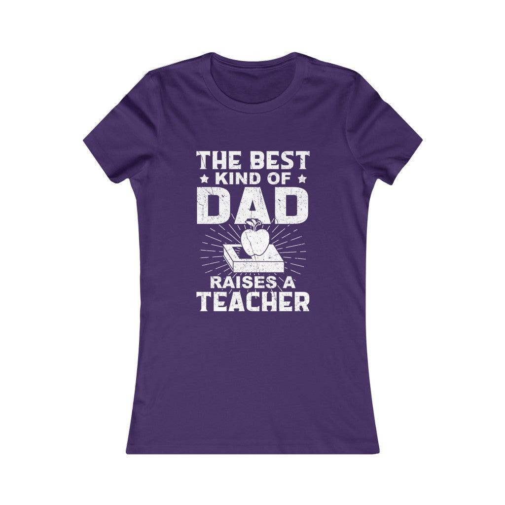 Best Kind Of Dad Raises A Teacher- Women T-shirt - Military Republic
