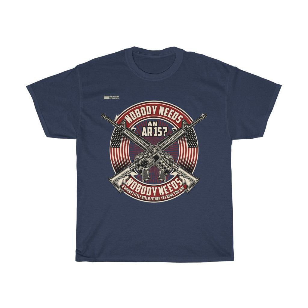 Nobody Needs A Whiny Little T-shirt - Military Republic