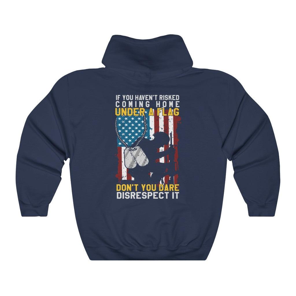 Don't Disrespect The Flag If You Haven't Risked Your Life For It - Veteran Hoodie - Military Republic