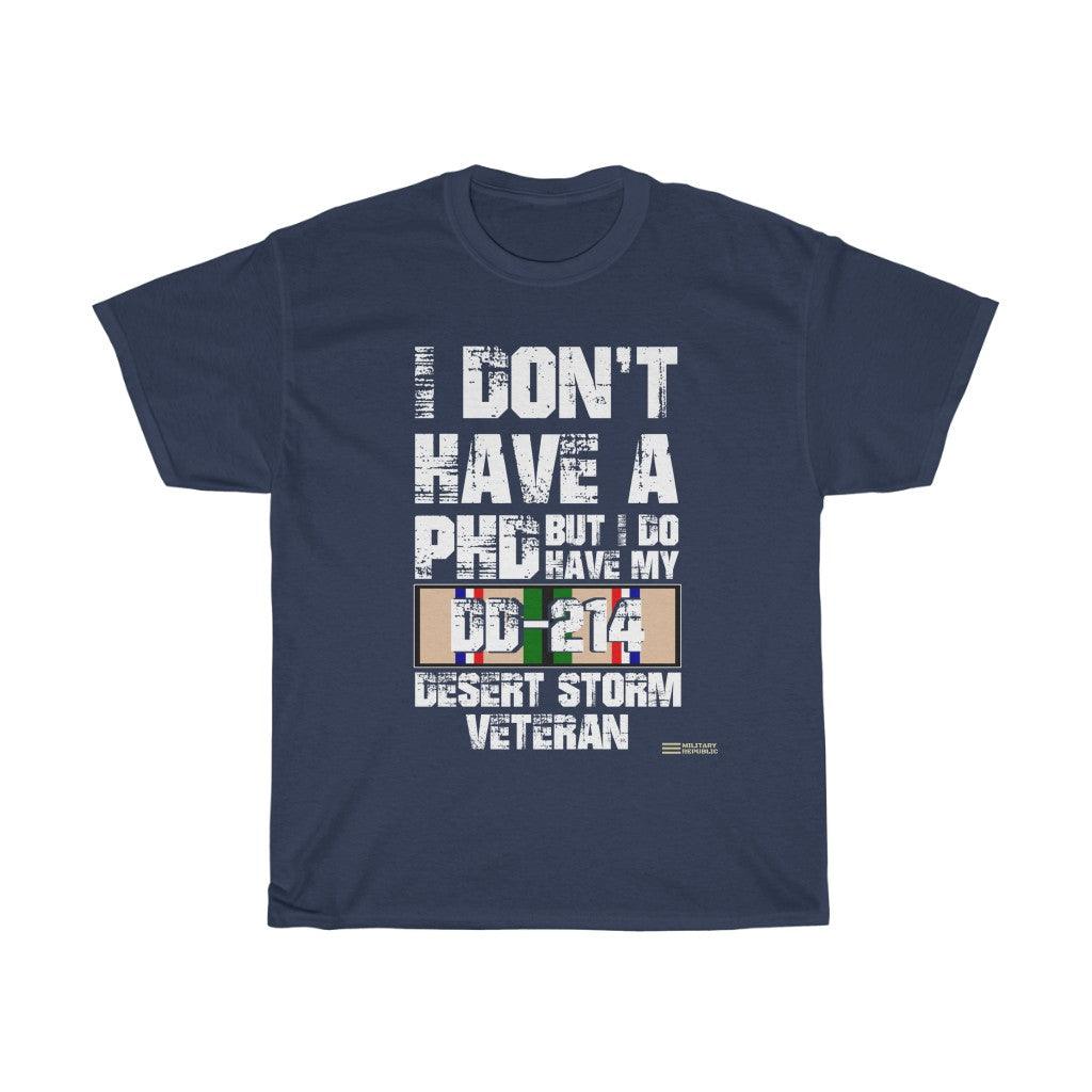 Desert Storm Veteran - I Don't Have a PhD But I do Have My DD-214 - T-shirt - Military Republic