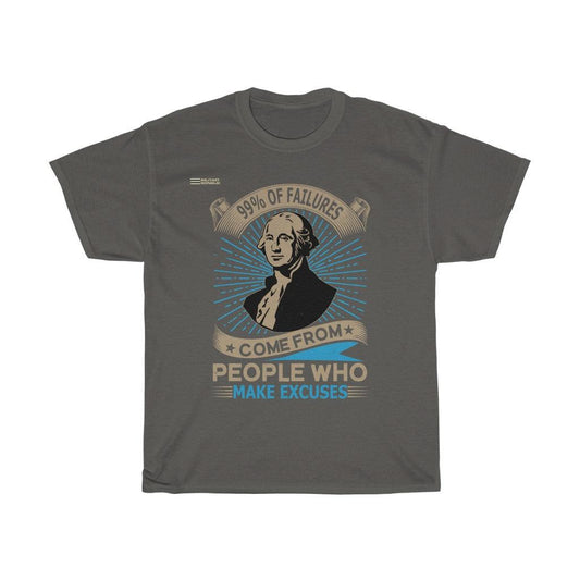 99% Of Failures Comes From People Who Make Excuses T-Shirt - Military Republic
