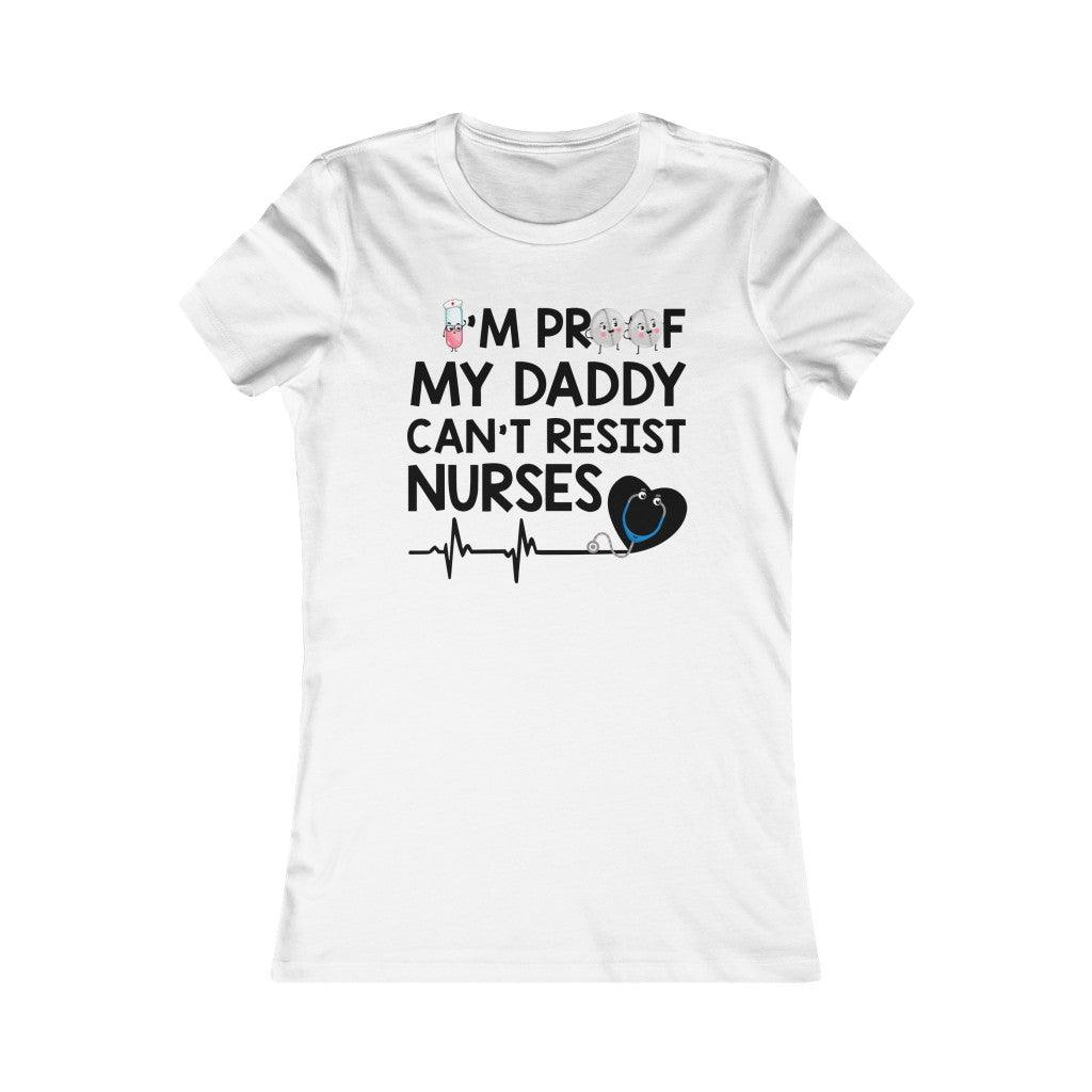 I'm Proof My Daddy Can't Resist Nurses - Women T-shirt - Military Republic