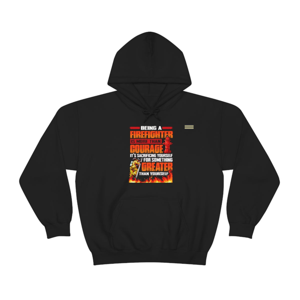 Being a Firefighter is More Than Courage but Something Greater Hoodie