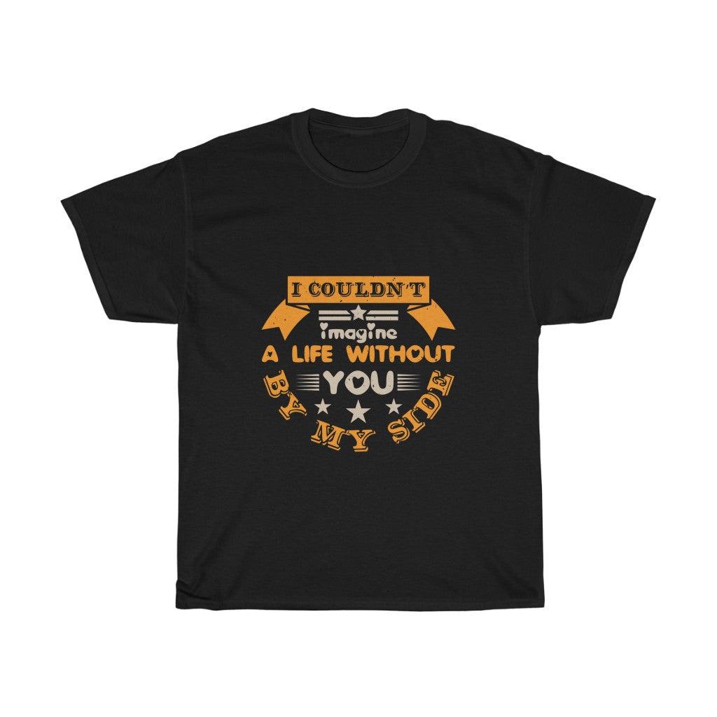 I Couldn't Imagine Life Without You By My Side T-shirt - Military Republic