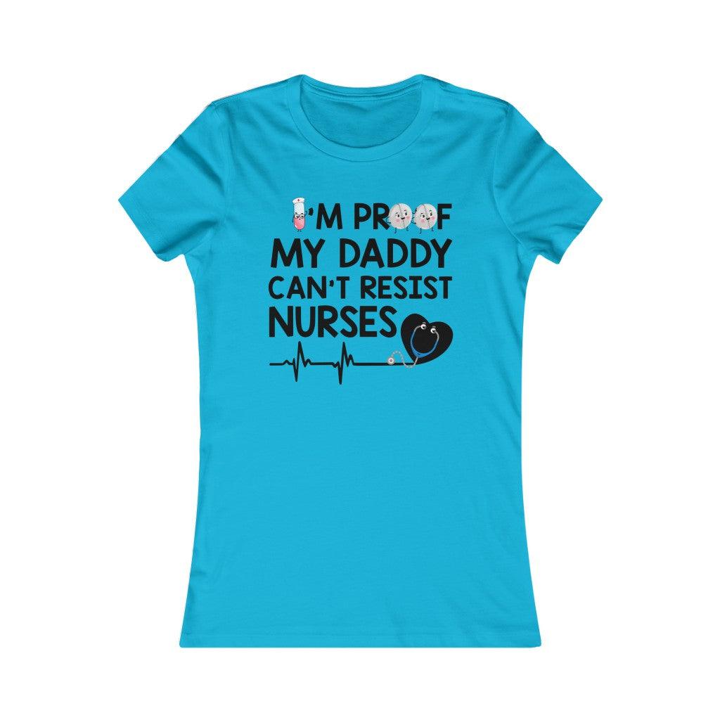 I'm Proof My Daddy Can't Resist Nurses - Women T-shirt - Military Republic