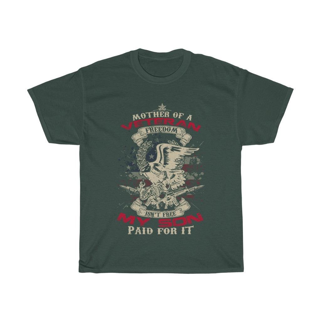 Mom of a Veteran - Freedom Isn't Free - My Son Paid for It- T-shirt - Military Republic
