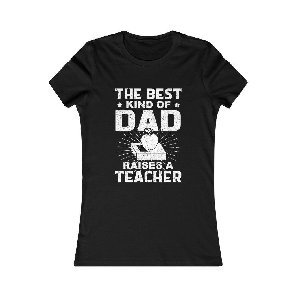 Best Kind Of Dad Raises A Teacher- Women T-shirt - Military Republic