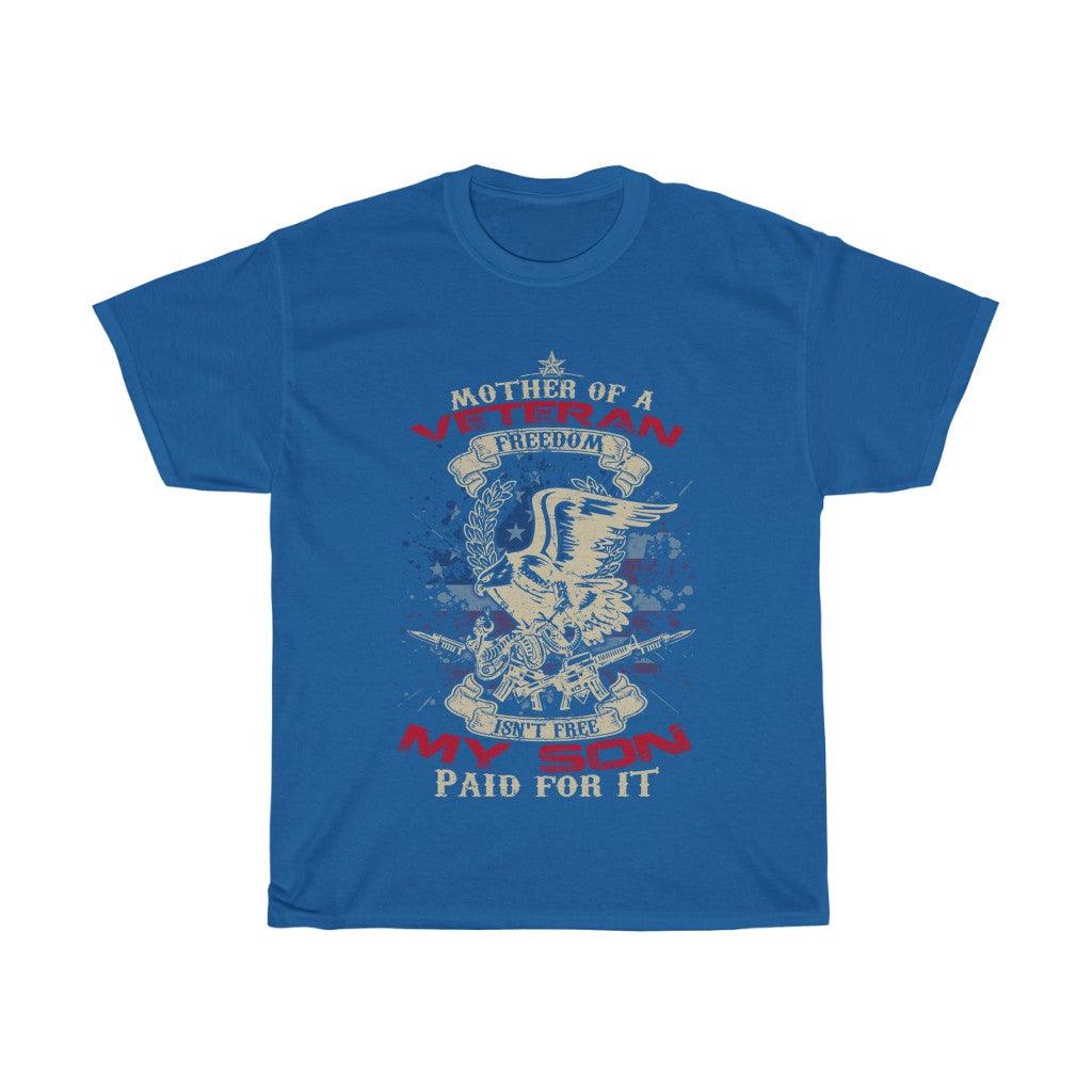 Mom of a Veteran - Freedom Isn't Free - My Son Paid for It- T-shirt - Military Republic