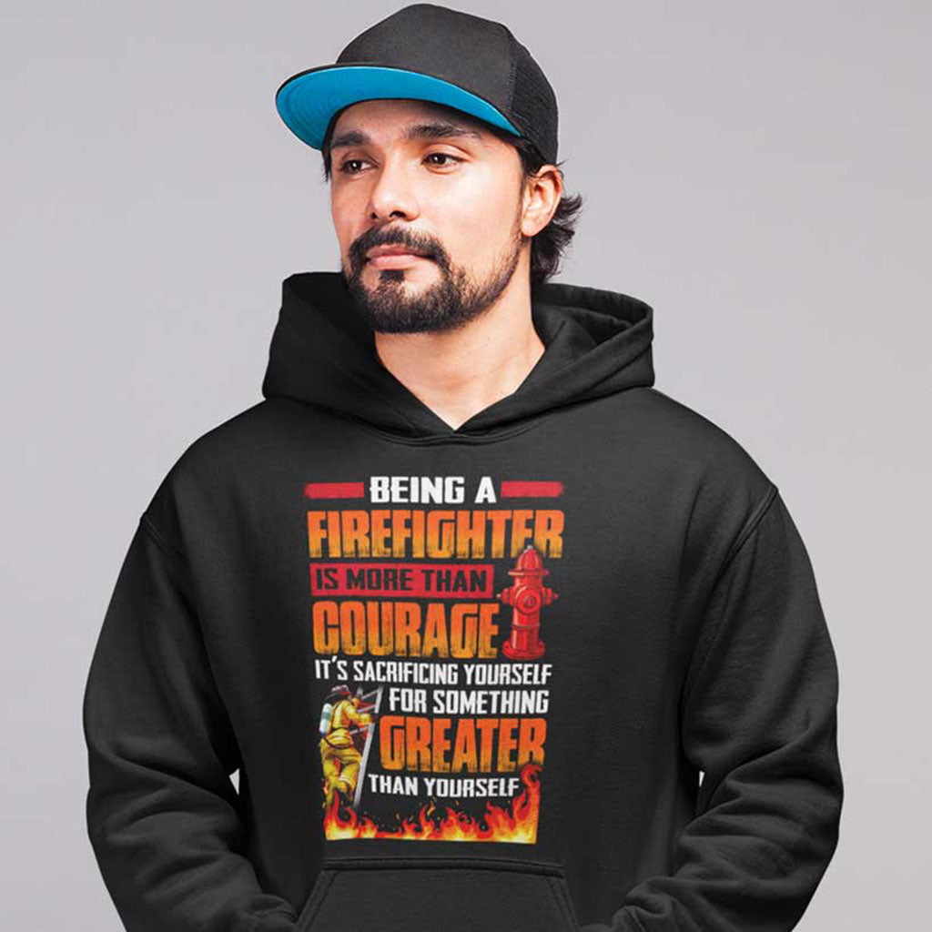 being-a-firefighter-is-more-than-courage-but-something-greater-hoodie