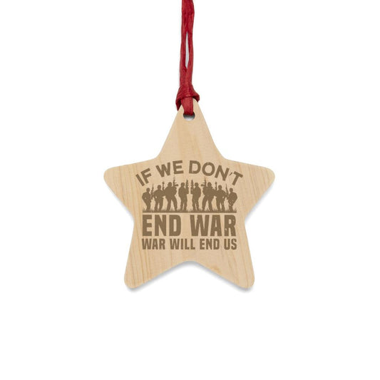 If We Don't End War Christmas Ornament - Military Republic
