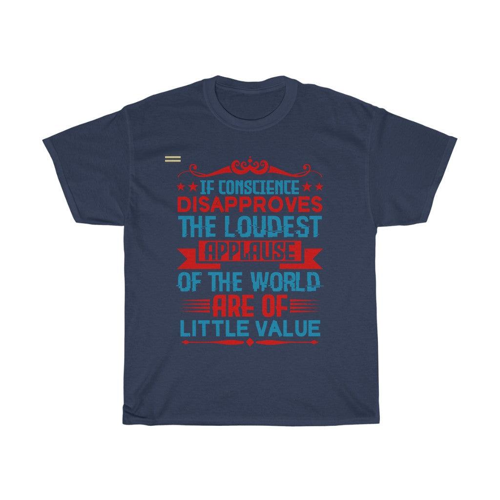 If Conscience Disapproved The Loudest Applause T-shirt - Military Republic