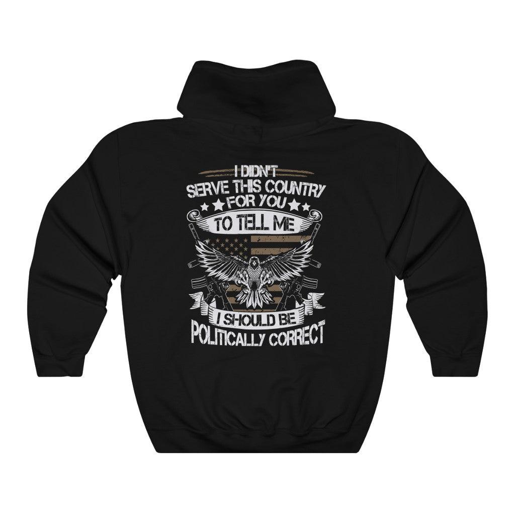 I Didn't Serve My Country To Be Politically Correct Hoodie - Military Republic