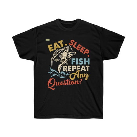 Eat Sleep Fish Repeat - Any Question? Fishing T-shirt
