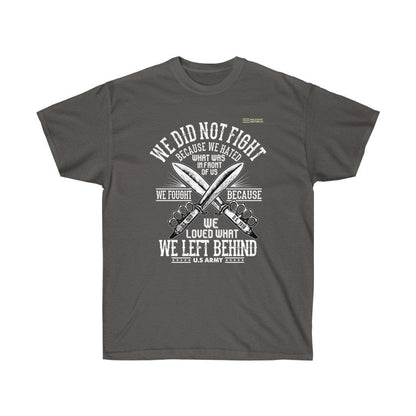 We Did Not Fight Because We Hated What Was in Front of Us T-shirt - Military Republic