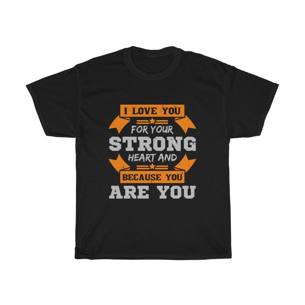 I Love You For Your Strong Heart And Because You Are You T-shirt - Military Republic