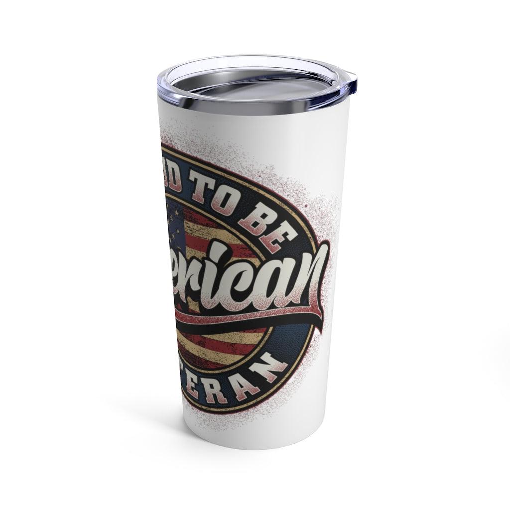 Proud to be American Veteran 20oz Stainless Steel Tumbler - Military Republic