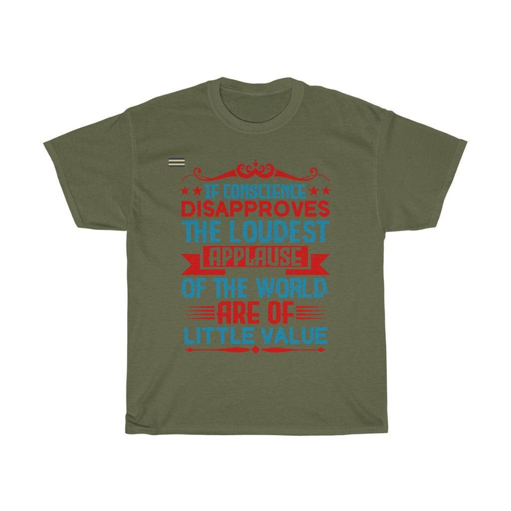 If Conscience Disapproved The Loudest Applause T-shirt - Military Republic