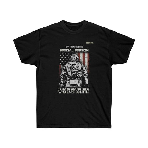 It Takes Special Person To Risk So Much For People - Veteran T-shirt - Military Republic