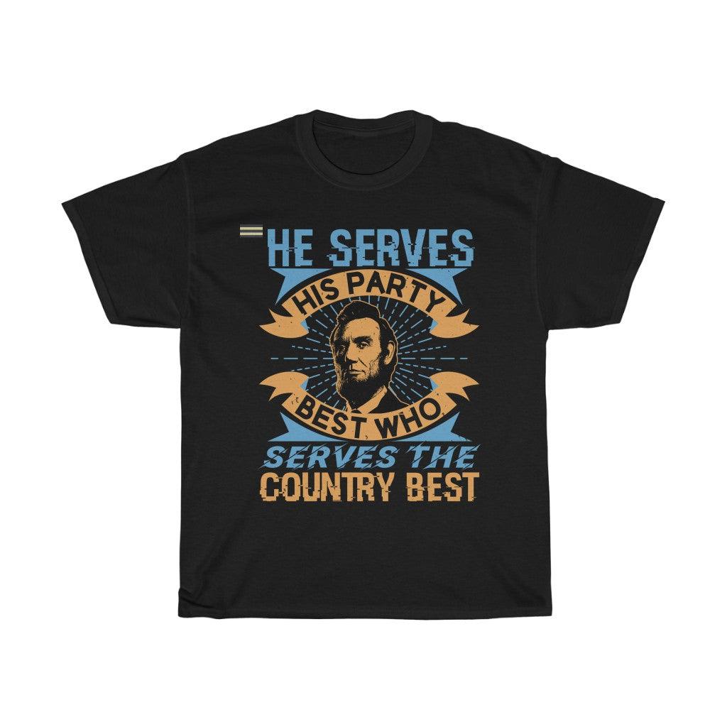 He Serves His Party Best Who Serve The Country Best T-shirt - Military Republic