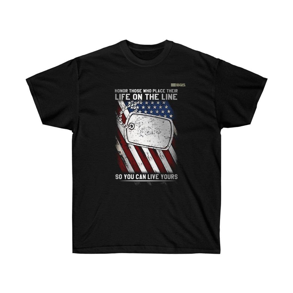 Honor Those Who Place Their Life On The Line - Veteran T-shirt - Military Republic