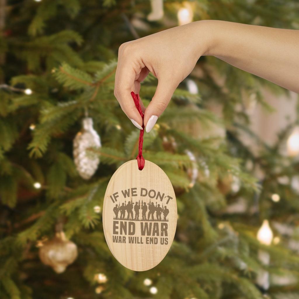 If We Don't End War Christmas Ornament - Military Republic