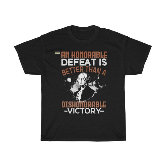 An Honorable Defeat Is Better Than Dishonorable Victory T-shirt - Military Republic