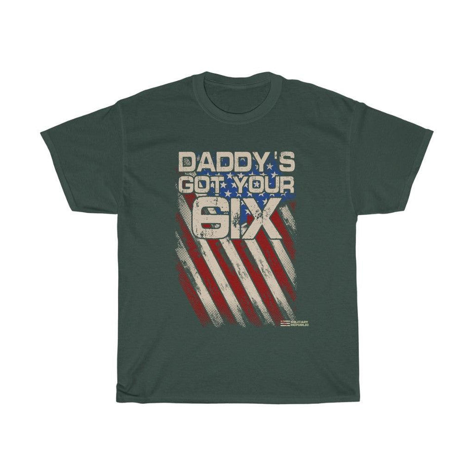 Daddy's Got Your Six T-shirt - Military Republic