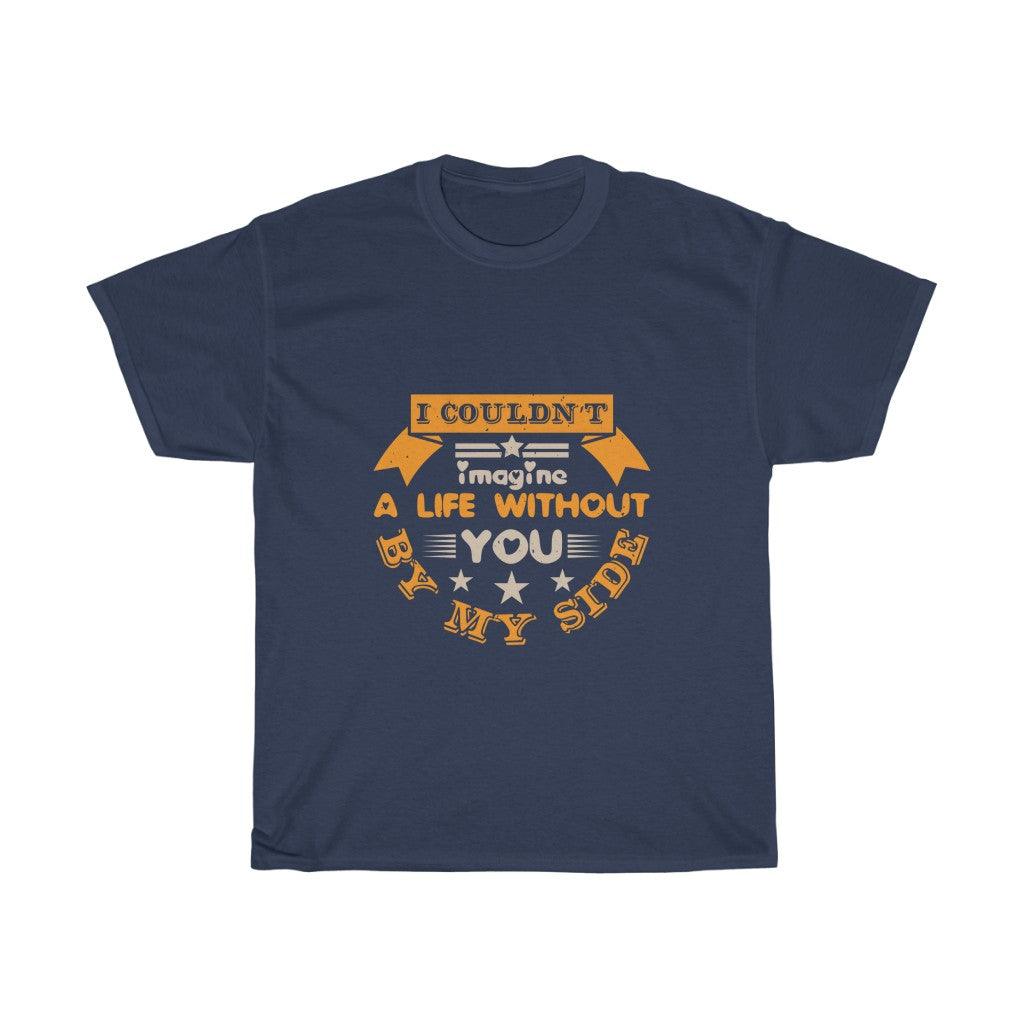 I Couldn't Imagine Life Without You By My Side T-shirt - Military Republic