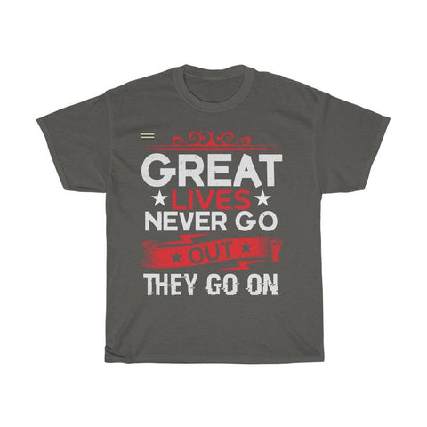 Great Lives Never Go Out They Go On T-shirt - Military Republic