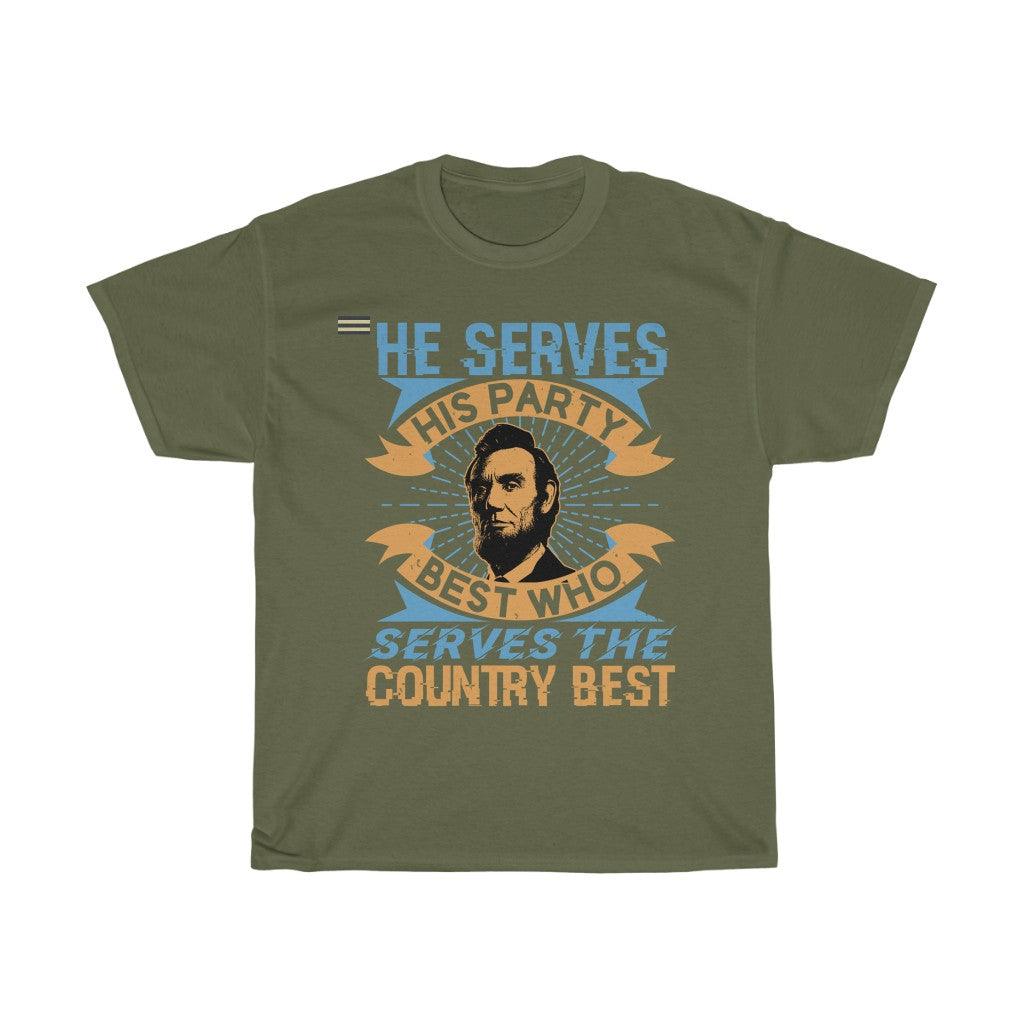 He Serves His Party Best Who Serve The Country Best T-shirt - Military Republic