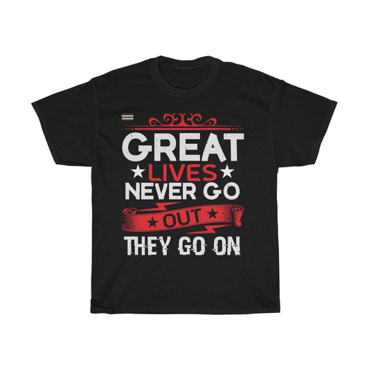 Great Lives Never Go Out They Go On T-shirt - Military Republic