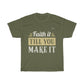 Faith It Till You Make It - Unisex T-shirt - Military Republic