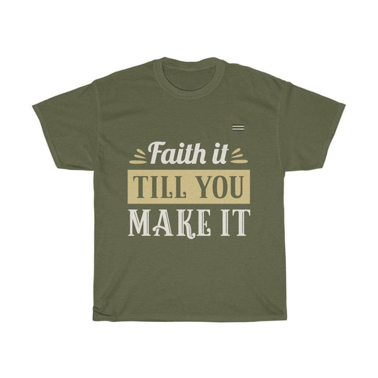 Faith It Till You Make It - Unisex T-shirt - Military Republic