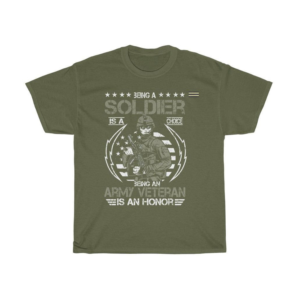 Being A Soldier Is A Choice Being An Army Veteran Is An Honor - Veteran T-shirt - Military Republic