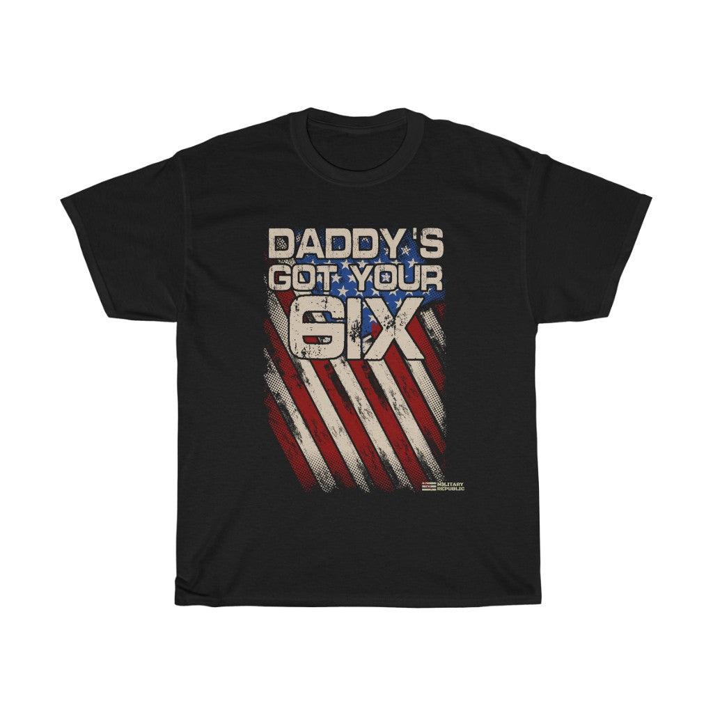 Daddy's Got Your Six T-shirt - Military Republic