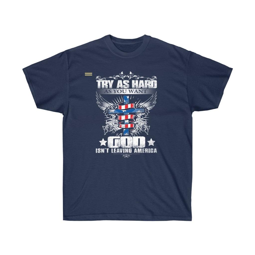 God isn't Leaving America T-shirt - Military Republic