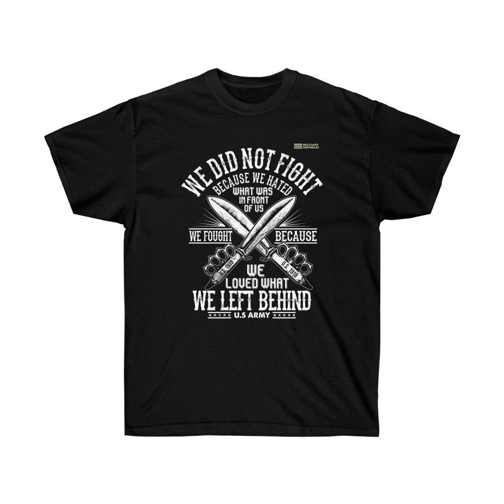 We Did Not Fight Because We Hated What Was in Front of Us T-shirt - Military Republic