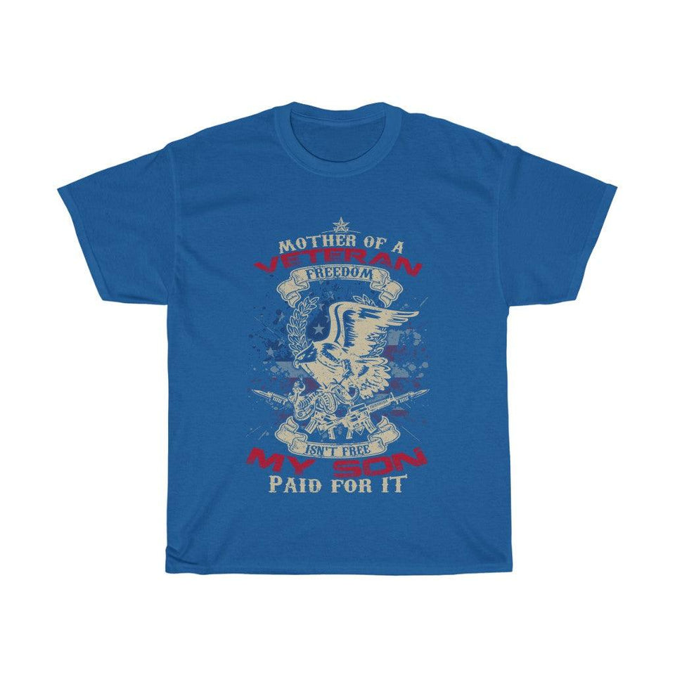 Mom of a Veteran - Freedom Isn't Free - My Son Paid for It- T-shirt - Military Republic