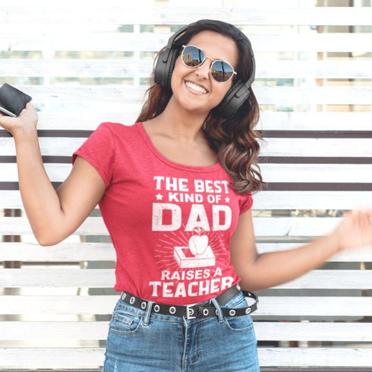 Best Kind Of Dad Raises A Teacher- Women T-shirt - Military Republic