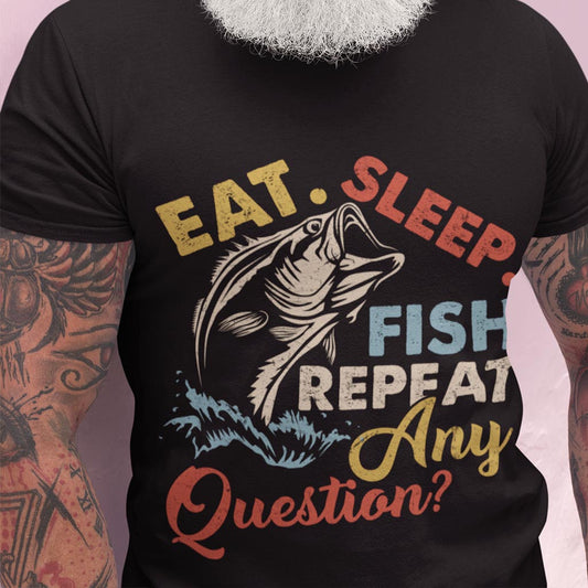 Eat Sleep Fish Repeat - Any Question? Fishing T-shirt