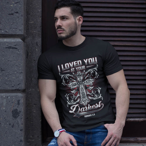 I Loved You at Your Darkest Christian T-shirt