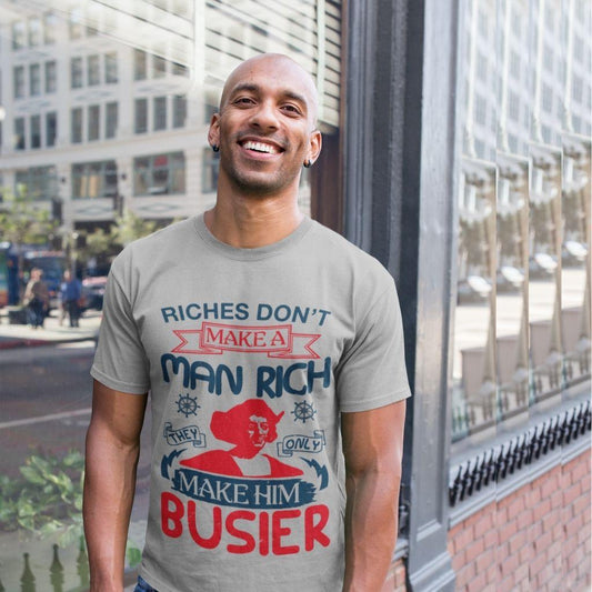 Riches Don't Make A Man Rich They Only Make Them Busier T-shirt - Military Republic