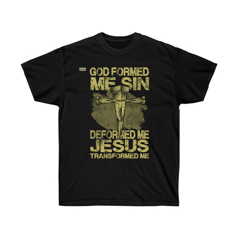 Sin Deformed Me - Jesus Transofrmed Me Christian T-shirt