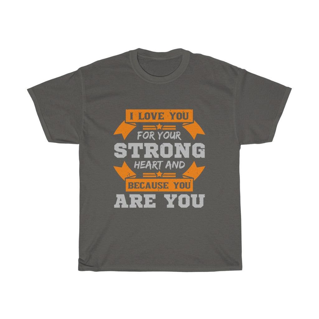 I Love You For Your Strong Heart And Because You Are You T-shirt - Military Republic