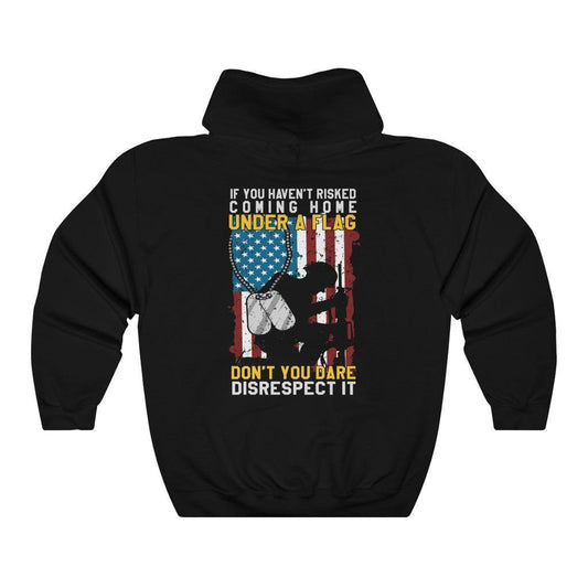 Don't Disrespect The Flag If You Haven't Risked Your Life For It - Veteran Hoodie - Military Republic