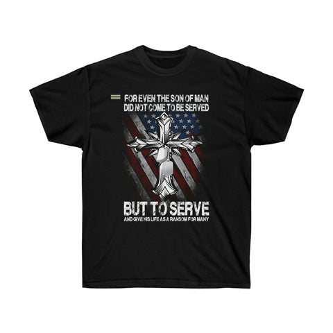 Son of Man Came to Serve Not to be Served Christian T-shirt