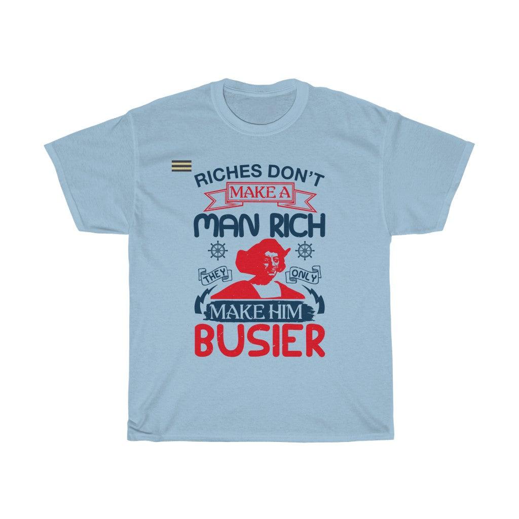 Riches Don't Make A Man Rich They Only Make Them Busier T-shirt - Military Republic